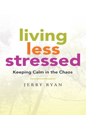 cover image of Living Less Stressed: Keeping Calm in the Chaos